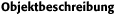 Objektbeschreibung